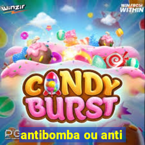 antibomba ou anti-bomba